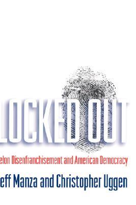 Locked Out: Felon Disenfranchisement and American Democracy (Studies in Crime and Public Policy)