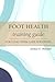 Foot Health Training Guide for Long-Term Care Personnel