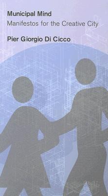 Municipal Mind: Manifestos for the Creative City (Paperback)