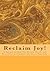 Reclaim Joy!: A Journal to Help You Record, Recall and Remember to Celebrate the Joy in Your Life