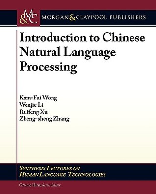 Introduction to Chinese Natural Language Processing (Synthesis Lectures on Human Language Technologies, 4)