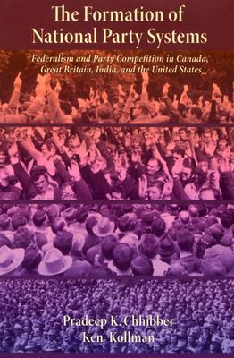 The Formation of National Party Systems: Federalism and Party Competition in Canada, Great Britain, India, and the United States (Paperback)