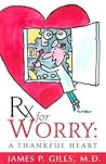 Rx For Worry by James P. Gills
