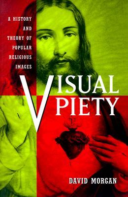 Visual Piety: A History and Theory of Popular Religious Images (Paperback)