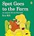Spot Goes to the Farm by Eric Hill