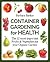Container Gardening for Health: The 12 Most Important Fruits and Vegetables for your Organic Garden