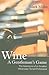 Wine, A Gentleman's Game: The Adventures of an Amateur Winemaker Turned Professional