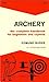Archery: The Complete Handbook for Beginners and Experts