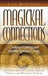Magickal Connections: Creating a Lasting and Healthy Spiritual Group Magickal Connections: Creating a Lasting and Healthy Spiritual Group