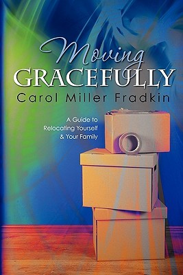 Moving Gracefully: A Guide to Relocating Yourself & Your Family (Paperback)