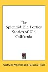 The Splendid Idle Forties: Stories of Old California The Splendid Idle Forties: Stories of Old California