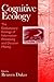 Cognitive Ecology: The Evolutionary Ecology of Information Processing and Decision Making
