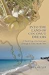 Into the Land of Coconut Dreams: A Travel Log, A Sea Story, and a Passage in Time; Mostly True