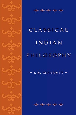 Classical Indian Philosophy: An Introductory Text (Philosophy and the Global Context)