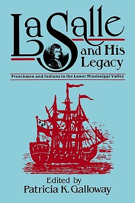 La Salle and His Legacy: Frenchmen and Indians in the Lower Mississippi Valley (Paperback)