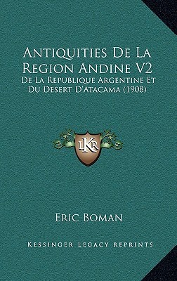 Antiquities De La Region Andine V2: De La Republique Argentine Et Du Desert D'Atacama (1908) (French Edition)