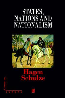 States, Nations and Nationalism: From the Middle Ages to the Present (Making of Europe)