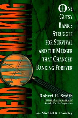 Dead Bank Walking: One Gutsy Bank's Struggle for Survival and the Merger That Changed Banking Forever (Hardcover)