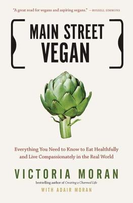 Main Street Vegan: Everything You Need to Know to Eat Healthfully and Live Compassionately in the Real World (Paperback)
