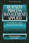Business Process Management Applied: Creating the Value Managed Enterprise Business Process Management Applied: Creating the Value Managed Enterprise