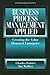 Business Process Management Applied: Creating the Value Managed Enterprise