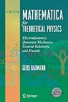 Mathematica for Theoretical Physics: Electrodynamics, Quantum Mechanics, General Relativity, and Fractals Mathematica for Theoretical Physics: Electrodynamics, Quantum Mechanics, General Relativity, and Fractals