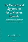 Die Provinztempel Ägyptens von der 0. bis zur 11. Dynastie (2 vols.): Archäologie und Geschichte einer gesellschaftlichen Institution zwischen ... der Ägyptologie, 30) (German Edition)