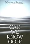 Can We Know God? Can We Know God?