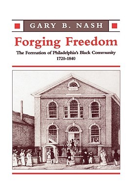 Forging Freedom: The Formation of Philadelphia’s Black Community, 1720–1840 (Paperback)