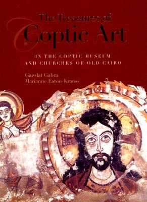 The Treasures of Coptic Art: In the Coptic Museum and Churches of Old Cairo