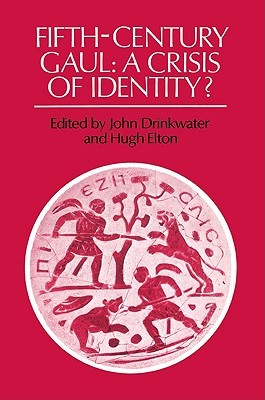 Fifth-Century Gaul: A Crisis of Identity? (Paperback)