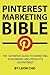 Pinterest Marketing Bible: The Definitive Guide to Marketing Your Brand and Products on Pinterest