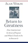 Return to Greatness: How America Lost Its Sense of Purpose and What It Needs to Do to Recover It