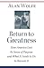 Return to Greatness: How America Lost Its Sense of Purpose and What It Needs to Do to Recover It