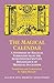 The Magical Calendar: A Synthesis of Magial Symbolism from the Seventeenth-Century Renaissance of Medieval Occultism (Magnum Opus Hermetic Sourceworks Series)