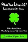 What is a Limerick?: Limericks and Other Poems: With a Bonus Section: "The Book of Nonsense" By Edward Lear What is a Limerick?: Limericks and Other Poems: With a Bonus Section: "The Book of Nonsense" By Edward Lear