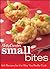Betty Crocker Small Bites: 100 Recipes for the Way You Really Cook