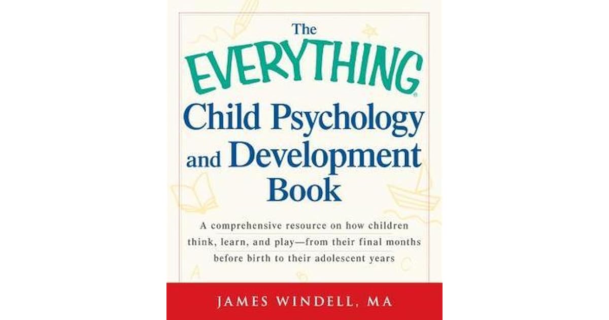 The Everything Child Psychology and Development Book A comprehensive