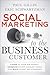 Social Marketing to the Business Customer: Listen to Your B2B Market, Generate Major Account Leads, and Build Client Relationships