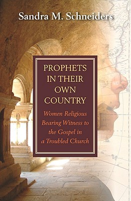 Prophets in Their Own Country: Women Religious Bearing Witness to the Gospel in a Troubled Church (Paperback)