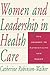 Women and Leadership in Health Care: The Journey to Authenticity and Power