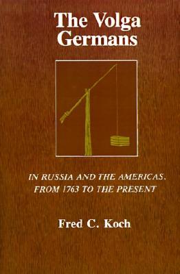 The Volga Germans: In Russia and the Americas, from 1763 to the Present (Paperback)