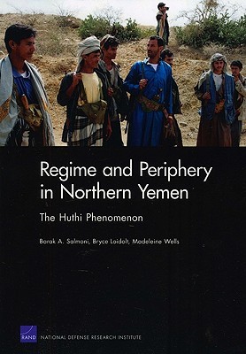 Regime and Periphery in Northern Yemen: The Huthi Phenomenon (Paperback)