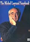 The Michel Legrand Songbook: Piano/Vocal/Chords The Michel Legrand Songbook: Piano/Vocal/Chords