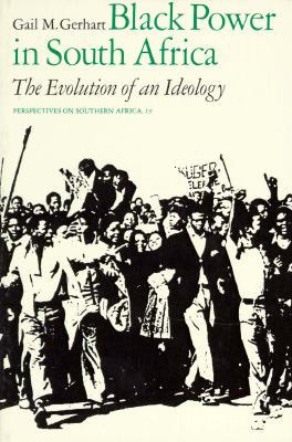 Black Power in South Africa: The Evolution of an Ideology (Perspectives on Southern Africa) (Volume 19)