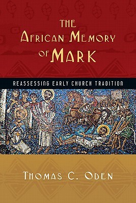 The African Memory of Mark: Reassessing Early Church Tradition (Early African Christianity)