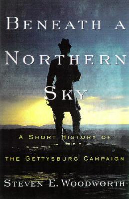 Beneath a Northern Sky: A Short History of the Gettysburg Campaign (The American Crisis Series: Books on the Civil War Era)