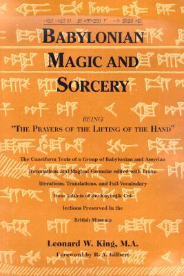 Babylonian Magic and Sorcery: The Prayers of the Lifting of the Hand (Hardcover)