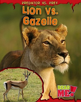 Lion vs. Gazelle (Read Me!: Predator Vs. Prey)