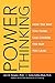 Power Thinking: How the Way You Think Can Change the Way You Lead